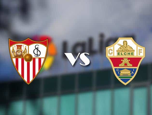 Soi kèo nhà cái Sevilla vs Elche, 18/3/2021 - VĐQG Tây Ban Nha