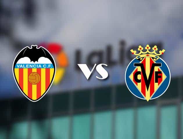 Soi kèo nhà cái Valencia vs Villarreal, 6/3/2021 - VĐQG Tây Ban Nha
