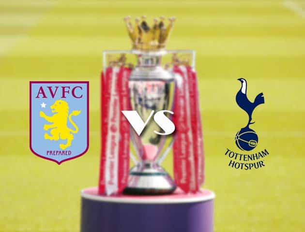 Soi kèo nhà cái Aston Villa vs Tottenham, 22/3/2021 - Ngoại Hạng Anh
