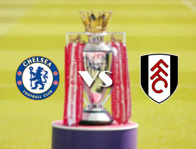 Soi kèo nhà cái Chelsea vs Fulham, 1/5/2021 - Ngoại Hạng Anh
