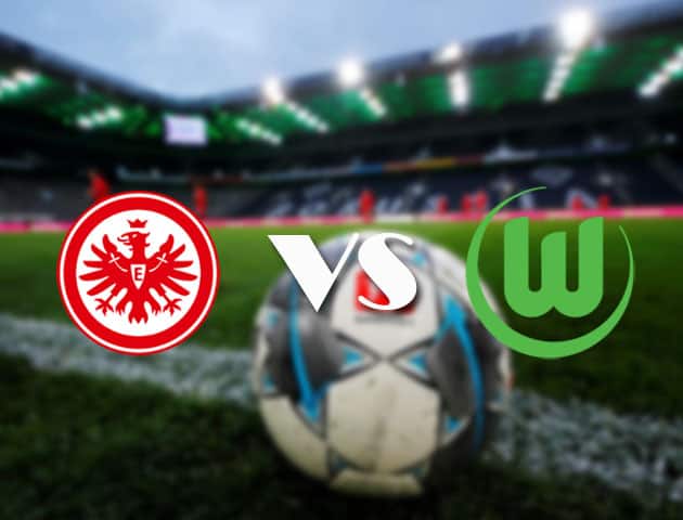 Soi kèo nhà cái Eintracht Frankfurt vs Wolfsburg, 10/04/2021 - VĐQG Đức [Bundesliga]