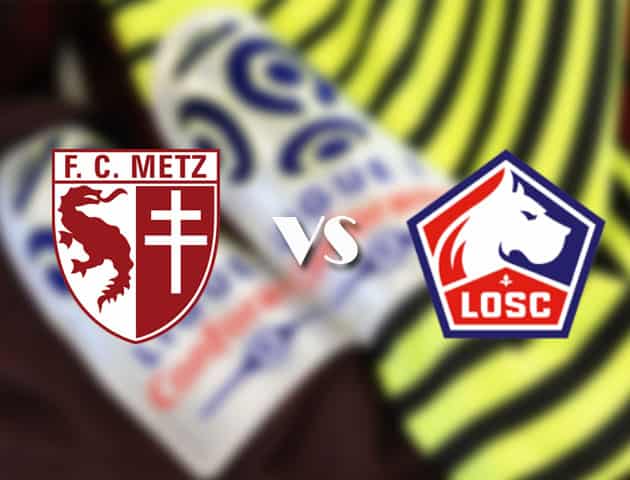 Soi kèo nhà cái Metz vs Lille, 10/4/2021 - VĐQG Pháp [Ligue 1]