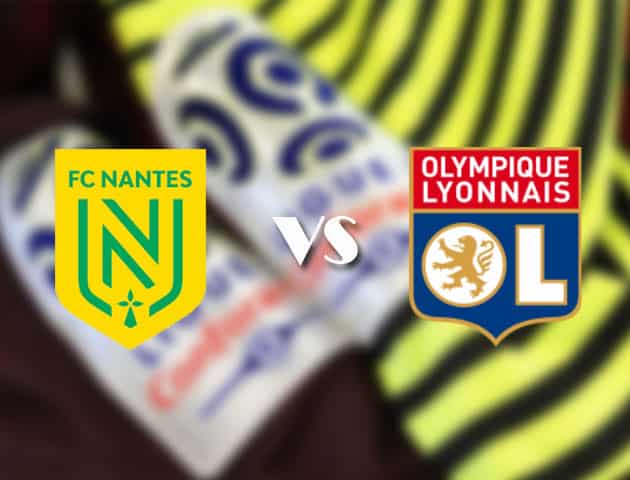 Soi kèo nhà cái Nantes vs Lyon, 19/4/2021 - VĐQG Pháp [Ligue 1]