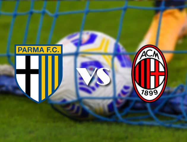 Soi kèo nhà cái Parma vs AC Milan, 10/4/2021 - VĐQG Ý [Serie A]