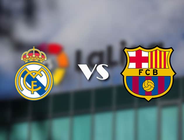 Soi kèo nhà cái Real Madrid vs Barcelona, 11/04/2021 - VĐQG Tây Ban Nha