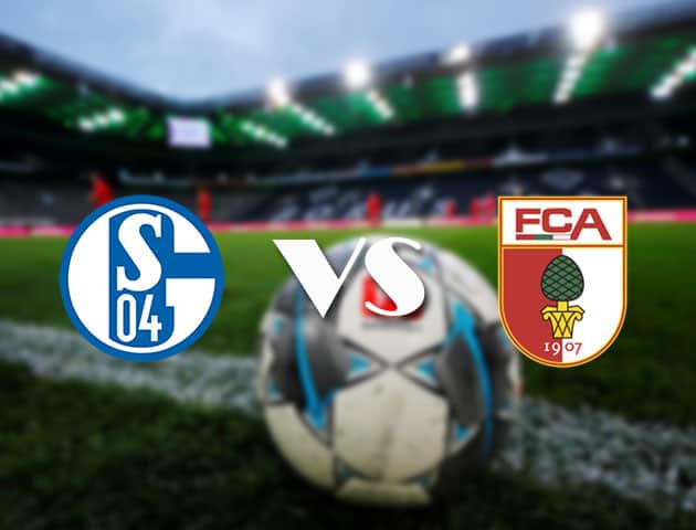 Soi kèo nhà cái Schalke vs Augsburg, 11/4/2021 - VĐQG Đức [Bundesliga]