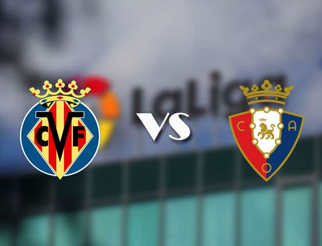 Soi kèo nhà cái Villarreal vs Osasuna, 11/4/2021 - VĐQG Tây Ban Nha