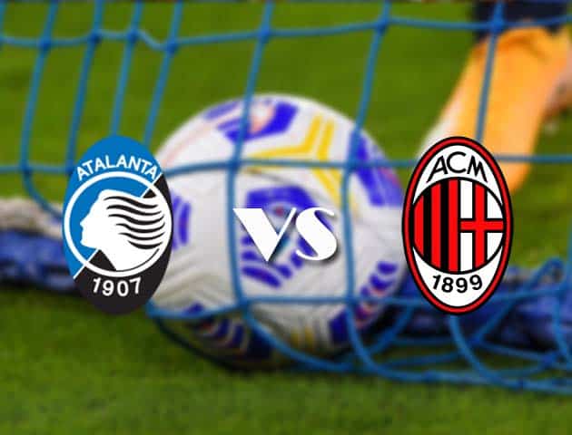 Soi kèo nhà cái Atalanta vs AC Milan, 23/05/2021 - VĐQG Ý [Serie A]