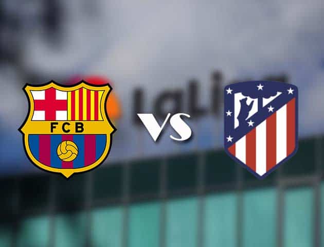 Soi kèo nhà cái Barcelona vs Atl. Madrid, 08/05/2021 - VĐQG Tây Ban Nha
