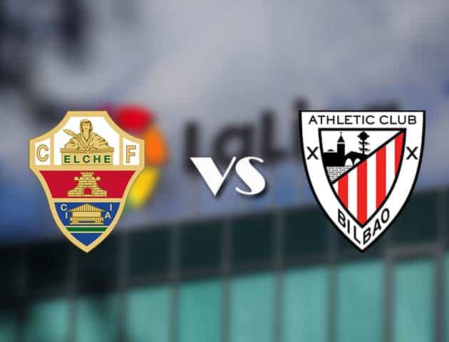 Soi kèo nhà cái Elche vs Ath Bilbao, 23/05/2021 - VĐQG Tây Ban Nha