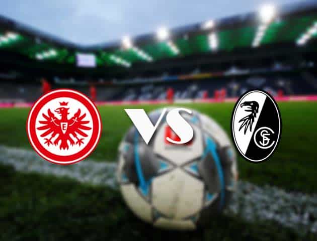 Soi kèo nhà cái Eintracht Frankfurt vs Freiburg, 22/05/2021 - VĐQG Đức [Bundesliga]