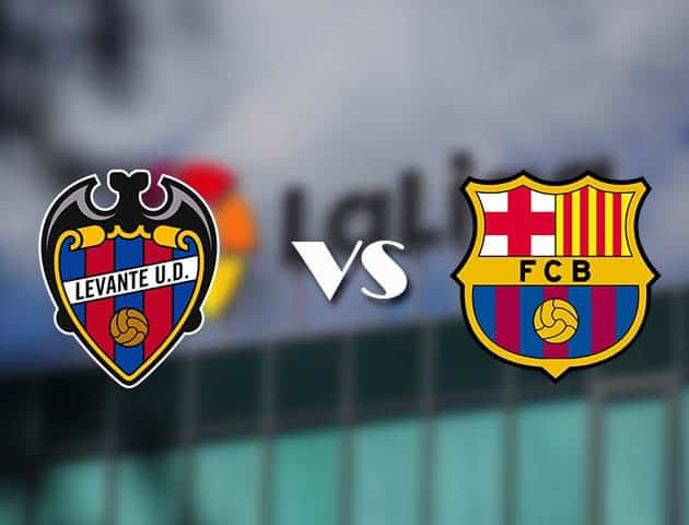 Soi kèo nhà cái Levante vs Barcelona, 12/05/2021 - VĐQG Tây Ban Nha