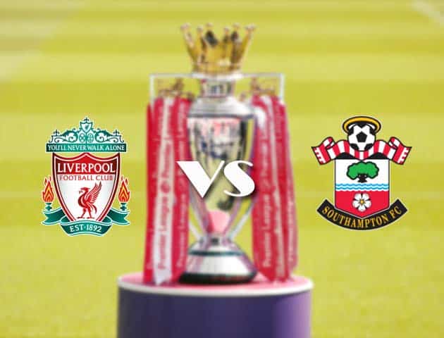 Soi kèo nhà cái Liverpool vs Southampton, 09/05/2021 - Ngoại Hạng Anh