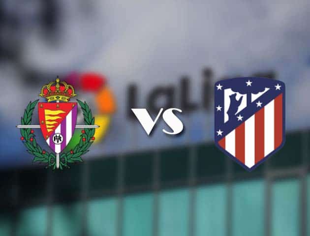 Soi kèo nhà cái Valladolid vs Atl. Madrid, 23/05/2021 - VĐQG Tây Ban Nha
