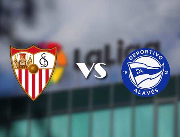 Soi kèo nhà cái Sevilla vs Alaves, 23/05/2021 - VĐQG Tây Ban Nha