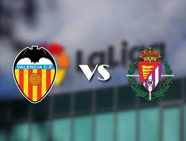 Soi kèo nhà cái Valencia vs Valladolid, 09/05/2021 - VĐQG Tây Ban Nha