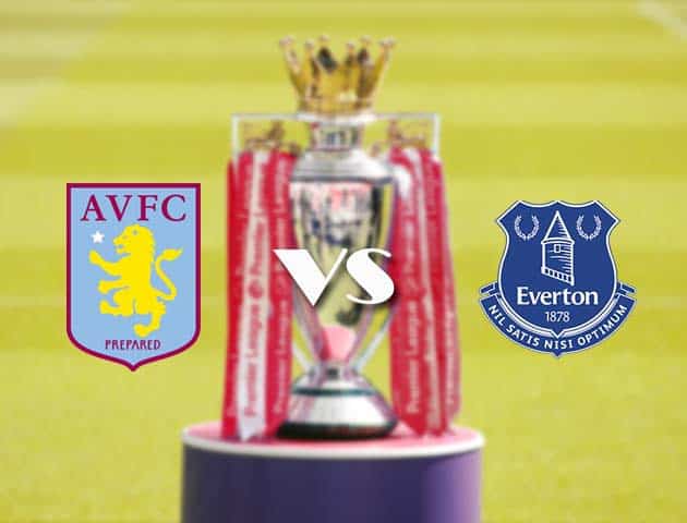 Soi kèo nhà cái Aston Villa vs Everton, 14/05/2021 - Ngoại Hạng Anh