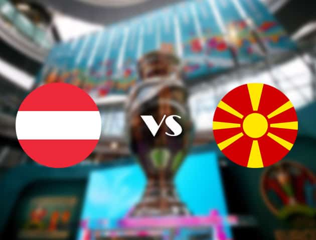 Soi kèo nhà cái Áo vs Bắc Macedonia, 13/06/2021 - Giải vô địch bóng đá châu Âu