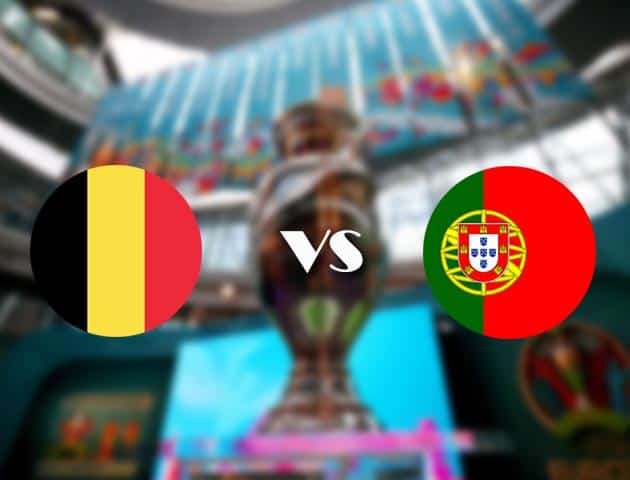 Soi kèo nhà cái Bỉ vs Bồ Đào Nha, 28/06/2021 - Giải vô địch bóng đá châu Âu