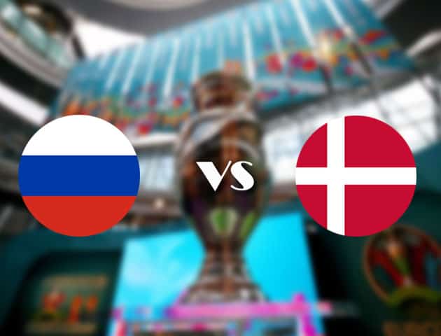 Soi kèo nhà cái Nga vs Đan Mạch, 22/06/2021 - Giải vô địch bóng đá châu Âu