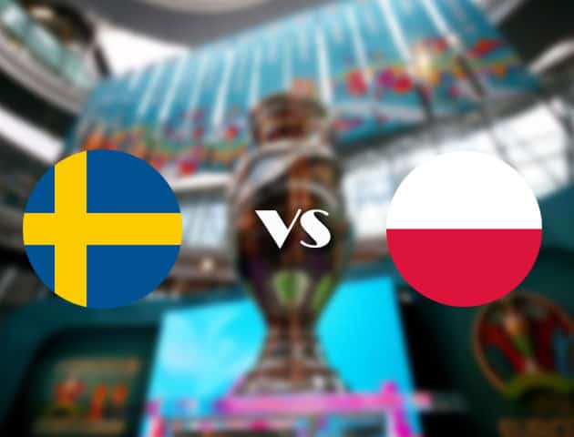 Soi kèo nhà cái Thụy Điển vs Ba Lan, 23/06/2021 - Giải vô địch bóng đá châu Âu