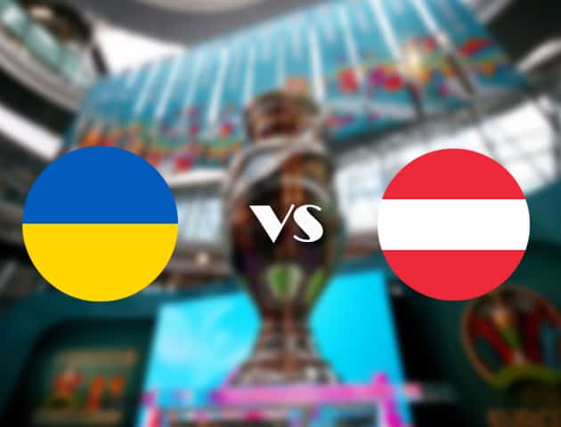 Soi kèo nhà cái Ukraine vs Áo, 21/06/2021 - Giải vô địch bóng đá châu Âu