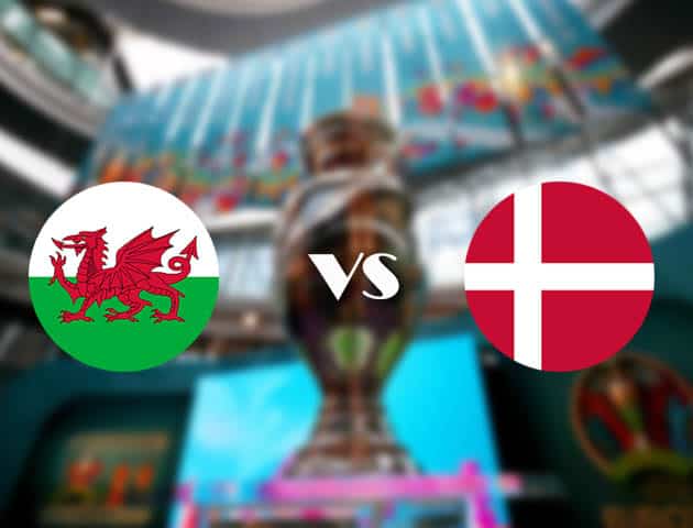 Soi kèo nhà cái Wales vs Đan Mạch, 26/06/2021 - Giải vô địch bóng đá châu Âu