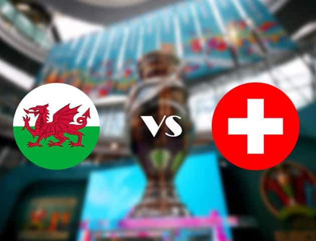 Soi kèo nhà cái Wales vs Thụy Sĩ, 12/06/2021 - Giải vô địch bóng đá châu Âu