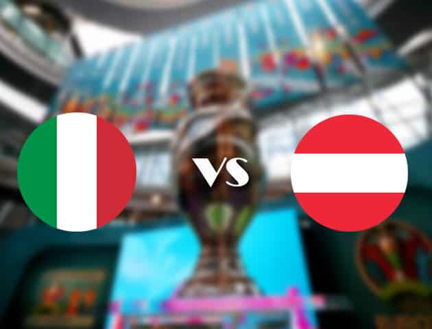 Soi kèo nhà cái Ý vs Áo, 27/06/2021 - Giải vô địch bóng đá châu Âu