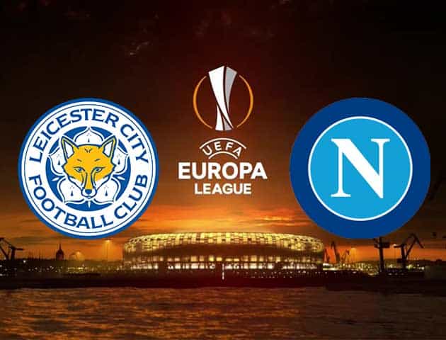 Soi kèo nhà cái Leicester vs Napoli, 17/09/2021 - Europa League